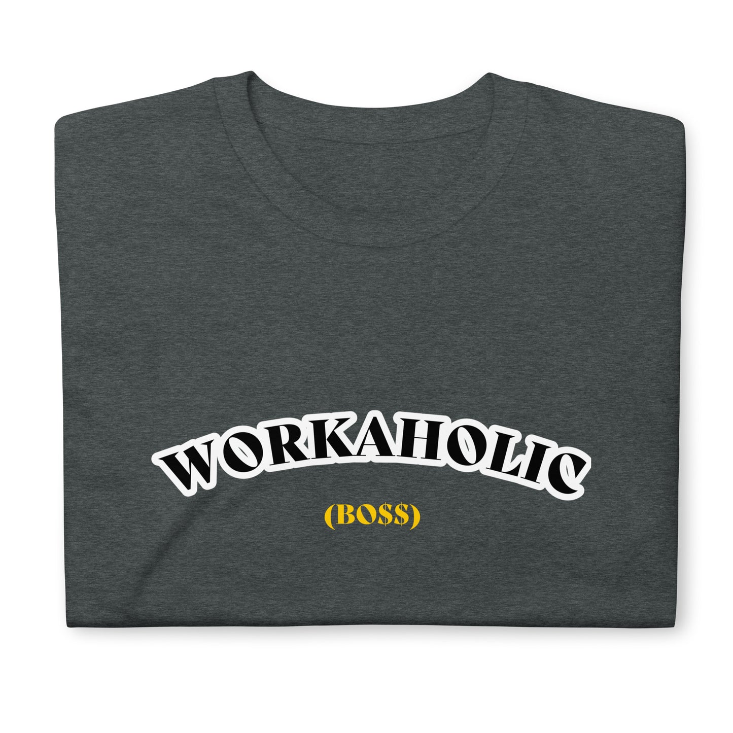 Workholic (Boss) Unisex T-Shirt