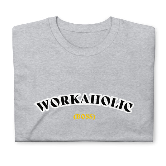 Workholic (Boss) Unisex T-Shirt